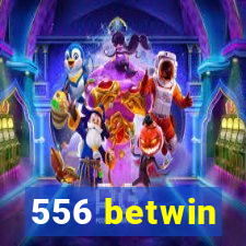 556 betwin